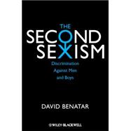 The Second Sexism Discrimination Against Men and Boys by Benatar, David, 9780470674512