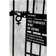 The Feminist War on Crime by Gruber, Aya, 9780520304512