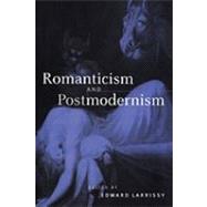 Romanticism and Postmodernism by Edited by Edward Larrissy, 9780521154512