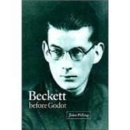 Beckett before Godot by John Pilling, 9780521604512