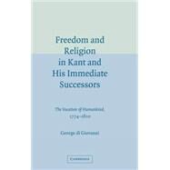 Freedom and Religion in Kant and His Immediate Successors: The Vocation of Humankind, 1774–1800 by George di Giovanni, 9780521844512