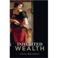 Inherited Wealth by Beckert, Jens, 9780691134512