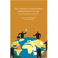 The Evolution of Intermediary Institutions in Europe From Corporatism to Governance by Hartmann, Eva; Kjaer, Poul F, 9781137484512
