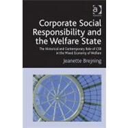 Corporate Social Responsibility and the Welfare State: The Historical and Contemporary Role of CSR in the Mixed Economy of Welfare by Brejning,Jeanette, 9781409424512