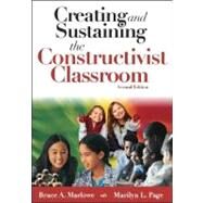 Creating and Sustaining the Constructivist Classroom by Bruce A. Marlowe, 9781412914512