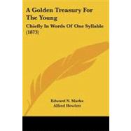 Golden Treasury for the Young : Chiefly in Words of One Syllable (1873) by Marks, Edward N.; Hewlett, Alfred (CON), 9781437454512