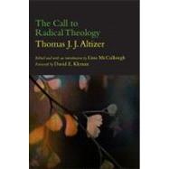 The Call to Radical Theology by Altizer, Thomas J. J.; McCullough, Lissa, 9781438444512