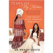 Tears of My Mother The Legacy of My Nigerian Upbringing by Osefo, Wendy, 9781982194512