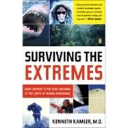 Surviving the Extremes : What Happens to the Human Body at the Limits of Human Endurance by Kamler, Kenneth, 9780143034513