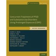 Concurrent Treatment of PTSD and Substance Use Disorders Using Prolonged Exposure (COPE) Patient Workbook by Back, Sudie E.; Foa, Edna B.; Killeen, Therese K.; Mills, Katherine L.; Teesson, Maree; Cotton, Bonnie Dansky; Carroll, Kathleen M.; Brady, Kathleen T., 9780199334513