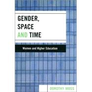 Gender, Space, and Time Women and Higher Education by Moss, Dorothy, 9780739114513