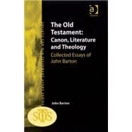 The Old Testament: Canon, Literature and Theology: Collected Essays of John Barton by Barton,John, 9780754654513