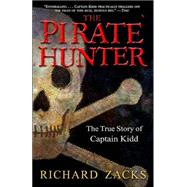 The Pirate Hunter The True Story of Captain Kidd by Zacks, Richard, 9780786884513