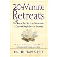 20-Minute Retreats Revive Your Spirit in Just Minutes a Day with Simple, Self-Led Practices by Harris, Rachel, 9780805064513