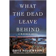 What the Dead Leave Behind by Housewright, David, 9781250094513
