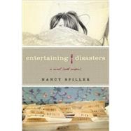 Entertaining Disasters A Novel (With Recipes) by Spiller, Nancy, 9781582434513