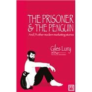 Prisoner & the Penguin: And 75 Other Marketing Stories by Lury, Giles, 9781907794513