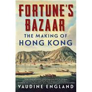 Fortune's Bazaar The Making of Hong Kong by England, Vaudine, 9781982184513