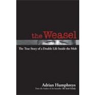 The Weasel A Double Life in the Mob by Humphreys, Adrian, 9780470964514