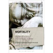 Mortality and Music Popular Music and the Awareness of Death by Partridge, Christopher; Partridge, Christopher; Cohen, Sara, 9781472534514