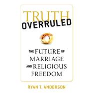 Truth Overruled by Anderson, Ryan T., 9781621574514
