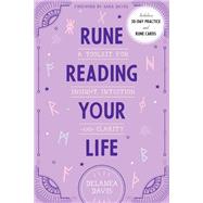 Rune Reading Your Life A Toolkit for Insight, Intuition, and Clarity by Davis, Delanea; Daves, Sara, 9781623174514