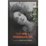This New & Poisonous Air by Mcomber, Adam, 9781934414514
