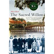 The Sacred Willow Four Generations in the Life of a Vietnamese Family by Elliott, Mai, 9780190614515