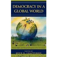 Democracy in a Global World Human Rights and Political Participation in the 21st Century by Chatterjee, Deen K.; Crocker, David A.; Gould, Carol C.; Nickel, James; Reidy, David; Nussbaum, Martha C.; Oldenquist, Andrew; Tan, Kok-Chor; McBride, William; Cunningham, Frank, 9780742514515