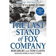 The Last Stand of Fox Company A True Story of U.S. Marines in Combat by Drury, Bob; Clavin, Tom, 9780802144515
