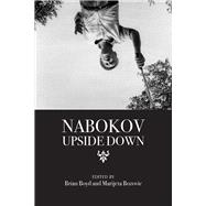 Nabokov Upside Down by Boyd, Brian; Bozovic, Marijeta, 9780810134515
