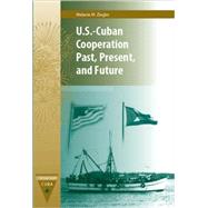U.S.-Cuban Cooperation Past, Present, and Future by Melanie M. Ziegler, 9780813034515