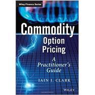 Commodity Option Pricing A Practitioner's Guide by Clark, Iain J., 9781119944515