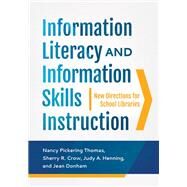 Information Literacy and Information Skills Instruction by Thomas, Nancy; Crow, Sherry; Henning, Judy; Donham, Jean, 9781440844515
