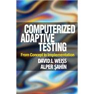 Computerized Adaptive Testing From Concept to Implementation by Weiss, David  J.; Sahin, Alper, 9781462554515