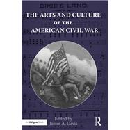 The Arts and Culture of the American Civil War by Davis; James A., 9781472454515