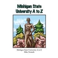 Michigan State University a to Z by Nemeth, Mike, 9781507574515