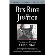 Bus Ride to Justice (Revised Edition): Changing the System by the System, the Life and Works of Fred Gray by Gray, Fred, 9781588384515