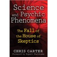 Science and Psychic Phenomena by Carter, Chris; Sheldrake, Rupert, 9781594774515