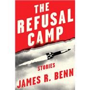 The Refusal Camp Stories by Benn, James R., 9781641294515