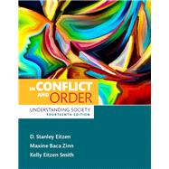 In Conflict and Order Understanding Society by Eitzen, D. Stanley; Zinn, Maxine Baca; Smith, Kelly Eitzen, 9780133894516