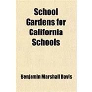 School Gardens for California Schools by Davis, Benjamin Marshall, 9780217044516