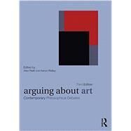 Arguing about Art : Contemporary Philosophical Debates by Neill; Alex, 9780415424516