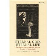 Eternal God, Eternal Life by Ziegler, Philip G., 9780567684516