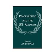 Peacekeeping and the UN Agencies by Whitman,Jim;Whitman,Jim, 9780714644516