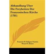 Abhandlung Uber Die Freyheiten Der Franzosischen Kirche by Fenelon, Francois de Salignac de La Mothe; Heinze, Wenzel S., 9781104604516
