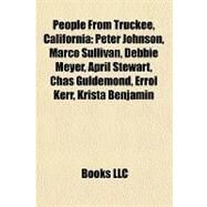 People from Truckee, Californi : Peter Johnson, Marco Sullivan, Debbie Meyer, April Stewart, Chas Guldemond, Errol Kerr, Krista Benjamin by , 9781157624516