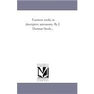 Fourteen Weeks in Descriptive Astronomy by J Dorman Steele by Steele, Joel Dorman, 9781425534516