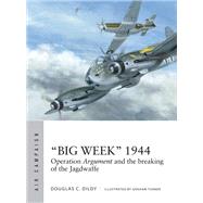 Big Week 1944 by Dildy, Douglas C.; Turner, Graham, 9781472824516