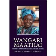 Wangari Maathai: Visionary, Environmental Leader, Political Activist by Florence, Namulundah, 9781590564516
